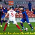 Xem lại: Barcelona đấu với Sevilla