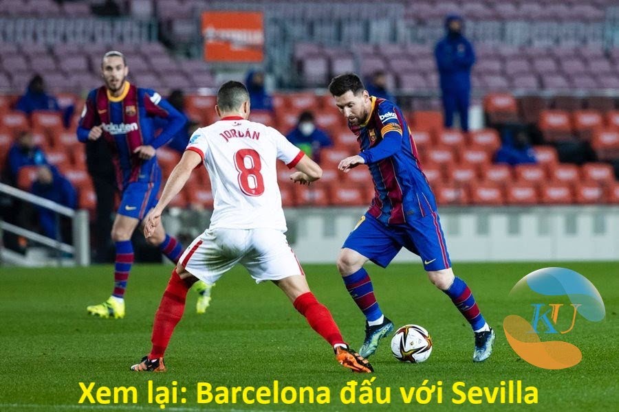 Xem lại: Barcelona đấu với Sevilla