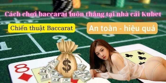 Cách chơi baccarat luôn thắng tại nhà cái Kubet - Những chiến thuật baccarat cần biết khi chơi baccarat ở Kubet Casino