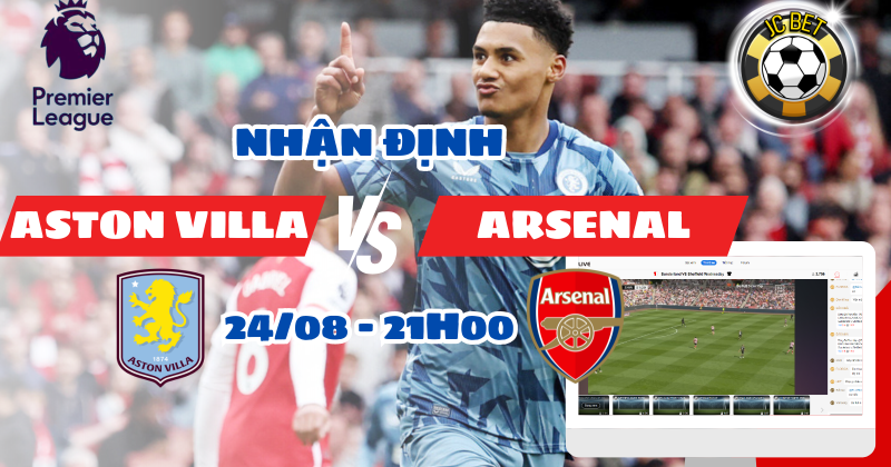 Nhận Định Aston Villa VS Arsenal Ngoại Hạng Anh 2024/25